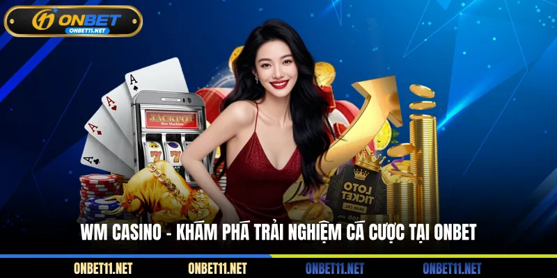 WM Casino - Khám Phá Trải Nghiệm Cá Cược Tại ONBET WM Casino - Khám phá trải nghiệm cá cược tại Onbet