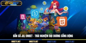 Bắn cá jili Onbet - Trải nghiệm đại dương sống động