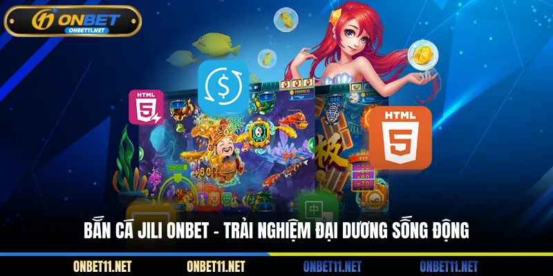 Bắn cá jili Onbet - Trải nghiệm đại dương sống động