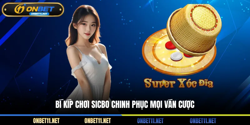 Xóc Đĩa ONBET - Siêu Phẩm Cá Cược Đỏ Đen Siêu Hấp Dẫn Bí kíp chơi sicbo chinh phục mọi ván cược