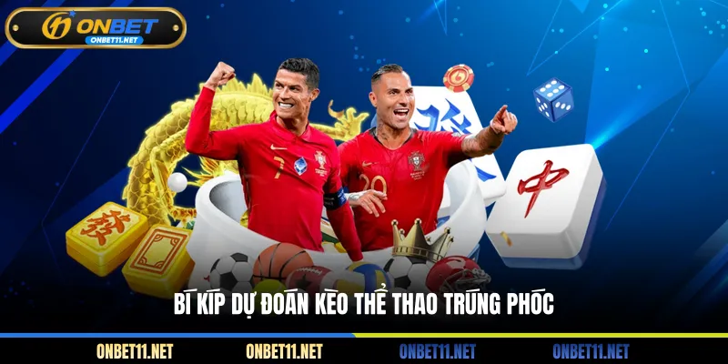 Bí kíp dự đoán kèo thể thao trúng phóc