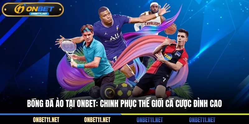 Bóng Đá Ảo - Chinh Phục Thế Giới Cá Cược Đỉnh Cao Cùng Onbet Bóng đá ảo - Chinh phục thế giới cá cược đỉnh cao tại Onbet