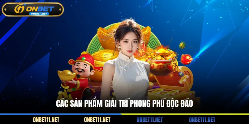 Các sản phẩm giải trí phong phú độc đáo