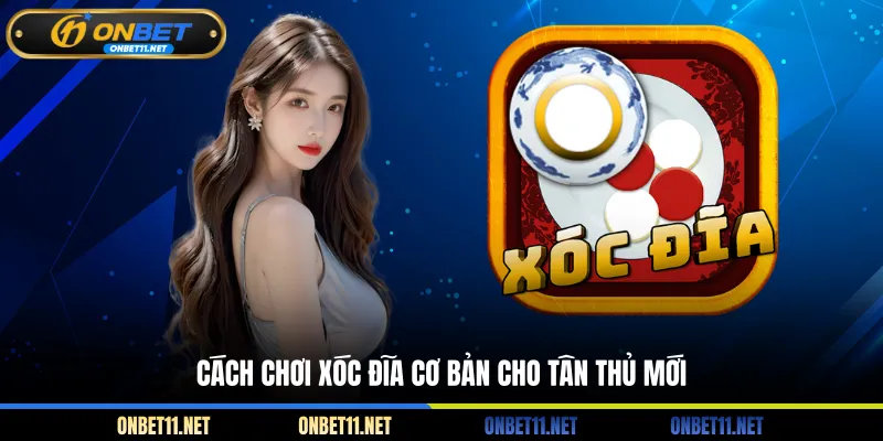Xóc Đĩa ONBET - Siêu Phẩm Cá Cược Đỏ Đen Siêu Hấp Dẫn Cách chơi xóc đĩa cơ bản cho tân thủ mới