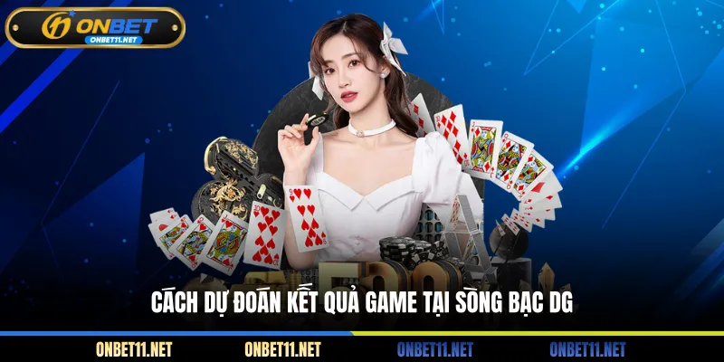 DG Casino - Sòng Bạc Trực Tuyến Cho Game Thủ Nhiệt Huyết Cách dự đoán kết quả game tại sòng bạc DG