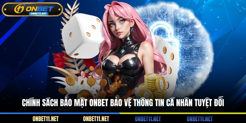 Chính Sách Bảo Mật Onbet Chính sách bảo mật ONBET bảo vệ thông tin cá nhân tuyệt đối