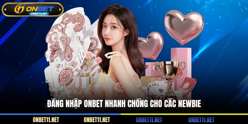 Đăng Nhập Onbet Đăng nhập ONBET nhanh chóng cho các Newbie