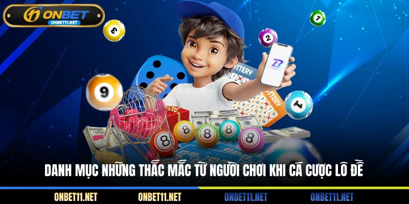 Xổ Số Mega - 3 Cách Đổi Đời Ngay Trong Tầm Tay Danh mục những thắc mắc từ người chơi khi cá cược lô đề