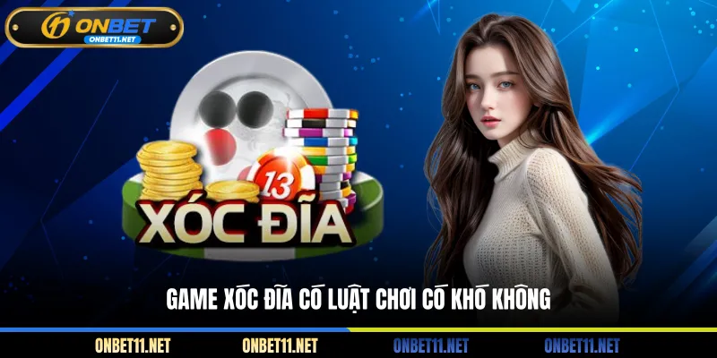 Xóc Đĩa ONBET - Siêu Phẩm Cá Cược Đỏ Đen Siêu Hấp Dẫn Game xóc đĩa có luật chơi có khó không