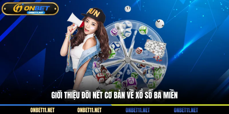 Xổ Số Ba Miền - Chốt Số Vàng, Nổ Hũ Tiền Tỷ Cùng ONBET Giới thiệu đôi nét cơ bản về xổ số ba miền