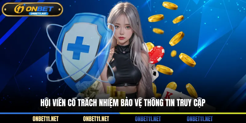 Chính Sách Bảo Mật Onbet Hội viên có trách nhiệm bảo vệ thông tin truy cập