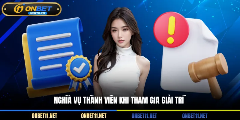 Miễn Trừ Trách Nhiệm Onbet Nghĩa vụ thành viên khi tham gia giải trí