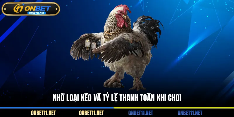 Nhớ loại kèo và tỷ lệ thanh toán khi chơi