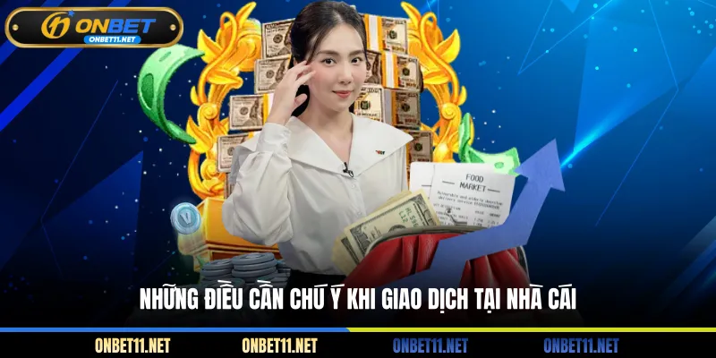 Nạp Tiền Onbet Những điều cần chú ý khi giao dịch tại nhà cái