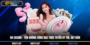 On Casino - Tận hưởng sòng bạc trực tuyến uy tín và an toàn