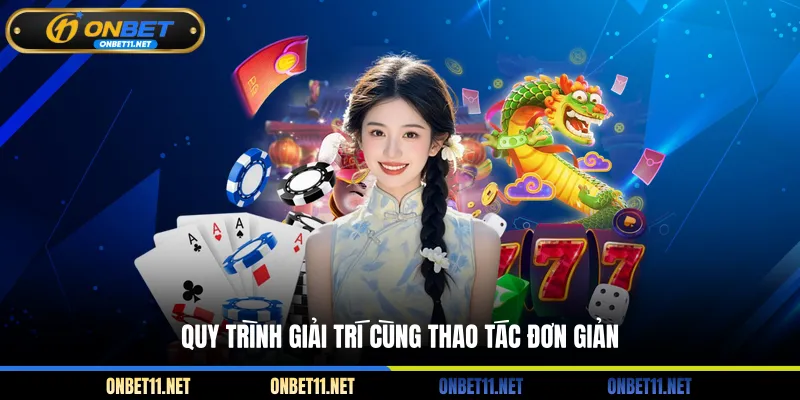 Quy trình giải trí cùng thao tác đơn giản
