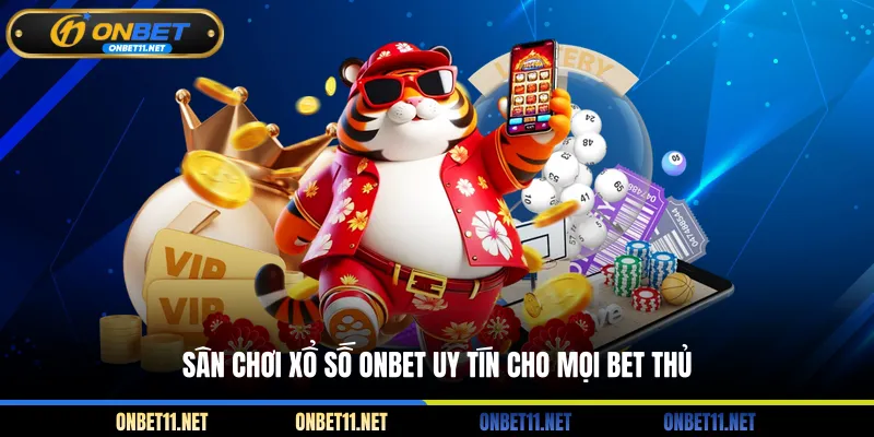 Sân chơi xổ số ONBET uy tín cho mọi bet thủ