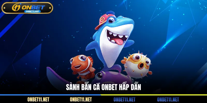 Sảnh bắn cá ONBET hấp dẫn
