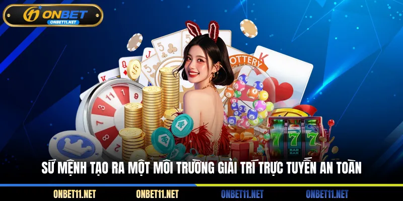 Giới Thiệu Onbet Sứ mệnh tạo ra một môi trường giải trí trực tuyến an toàn