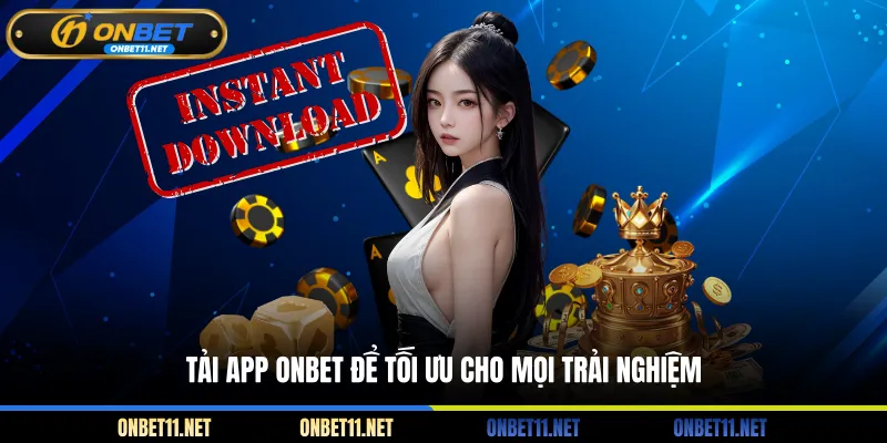 Tải App Onbet Tải app ONBET để tối ưu cho mọi trải nghiệm