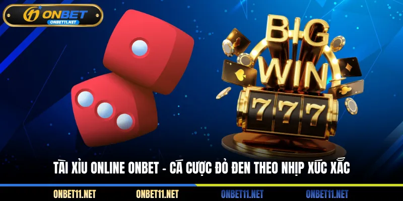 Tài Xỉu Online ONBET - Cá Cược Đỏ Đen Theo Nhịp Xúc Xắc Tài xỉu online Onbet - Cá cược đỏ đen theo nhịp xúc xắc
