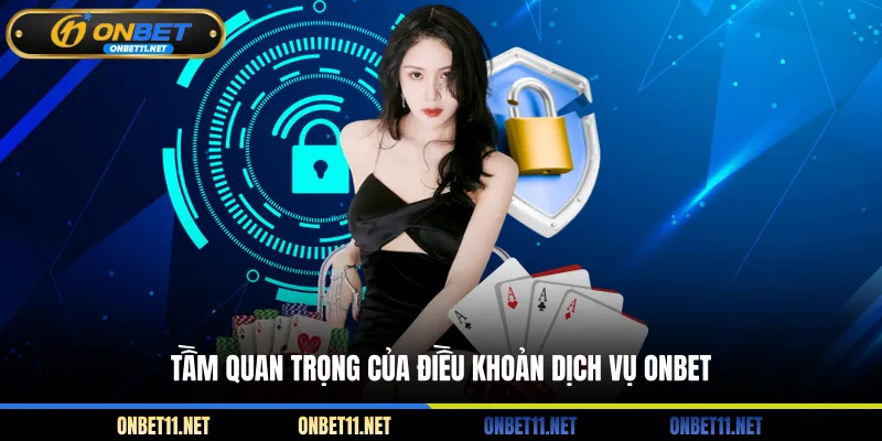 Điều Khoản Dịch Vụ Onbet Tầm quan trọng của điều khoản dịch vụ ONBET