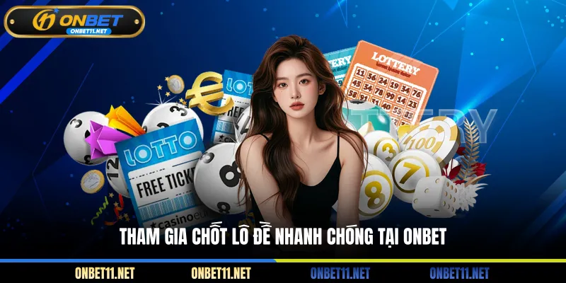 Tham gia chốt lô đề nhanh chóng tại ONBET