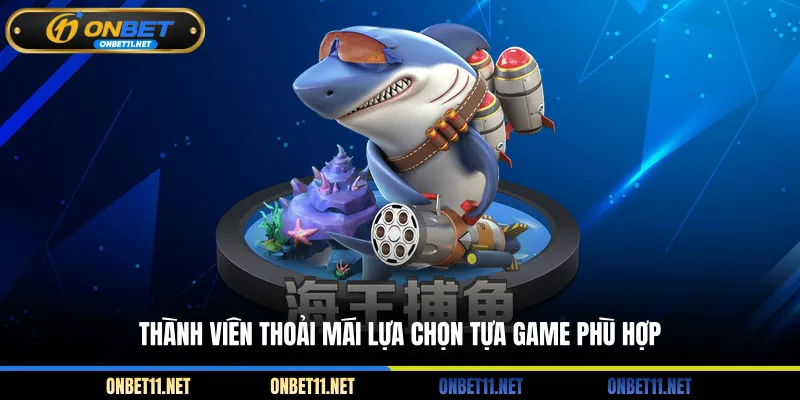 Bắn Cá Xèng - Trải Nghiệm Thú Vị Bạn Không Thể Bỏ Qua Thành viên thoải mái lựa chọn tựa game phù hợp
