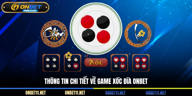 Xóc Đĩa ONBET - Siêu Phẩm Cá Cược Đỏ Đen Siêu Hấp Dẫn Thông tin chi tiết về game xóc đĩa ONBET