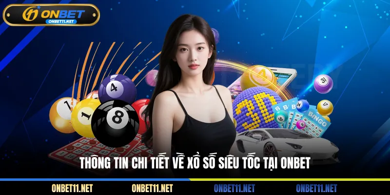 Xổ Số Siêu Tốc - Trải Nghiệm Lô Đề Uy Tín Tại ONBET Thông tin chi tiết về xổ số siêu tốc tại ONBET