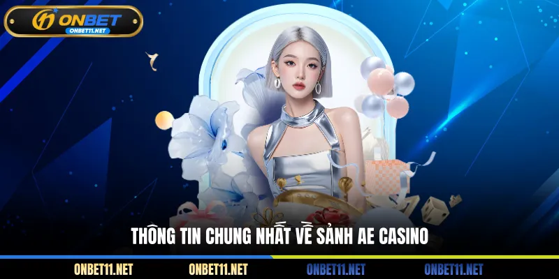 AE Casino - Sảnh Cược Đạt Chuẩn Châu Âu, Xanh Chín 100% Thông tin chung nhất về sảnh AE Casino