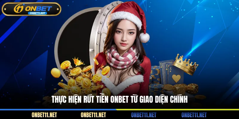 Rút Tiền Onbet Thực hiện rút tiền ONBET từ giao diện chính