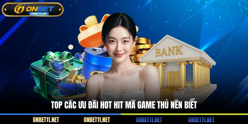 Khuyến Mãi Onbet Top các ưu đãi hot hit mà game thủ nên biết