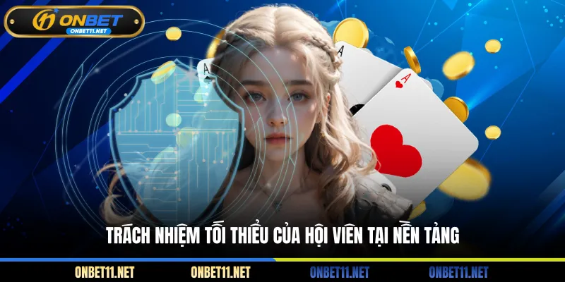 Điều Khoản Dịch Vụ Onbet Trách nhiệm tối thiểu của hội viên tại nền tảng