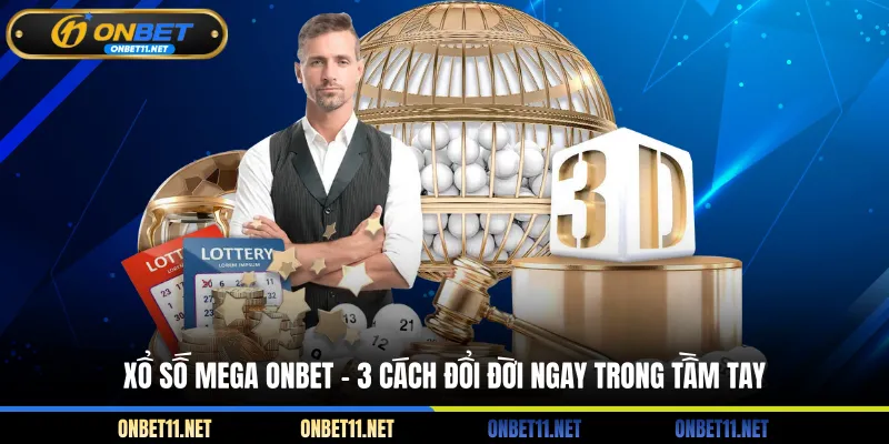 Xổ số MEGA - 3 Cách đổi đổi ngay trong tầm tay